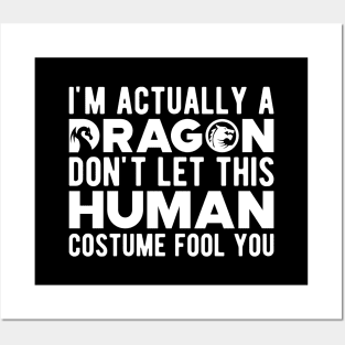 Dragon - Don't let this human costume fool you Posters and Art